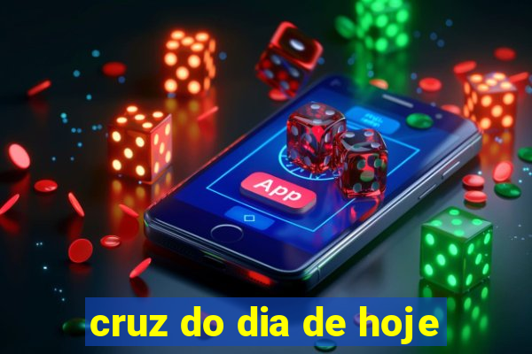 cruz do dia de hoje